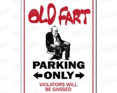 an old fart parking only sign with the image of a man sitting in a chair