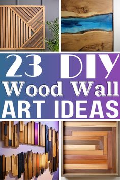 wooden wall art ideas with text overlay that reads 23 diy wood wall art ideas