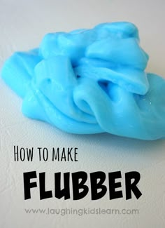 a blue substance with the words how to make flubber on it's side