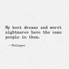 a black and white photo with the words, my best dreams and worst nightmares have the same people in them