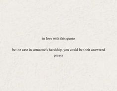 the words are written in black and white on a piece of paper that says, in love with this quote be those in someone's worship you could be answered prayer