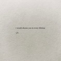 a piece of paper with the words i would choose you in every lifeline, j b