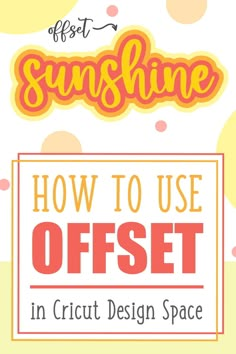 the text how to use offset in cricut design space on a yellow background