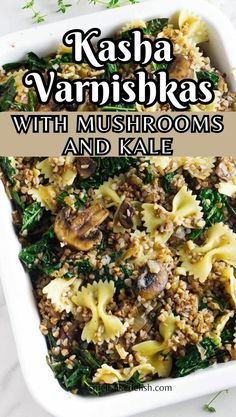 kale and mushroom casserole in a white dish with text overlay that reads kasha varnishkas with mushrooms and kale