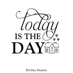 a black and white quote that says today is the day, with a house in the background