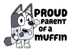 an image of a cartoon dog with the words proud parent of a muffin