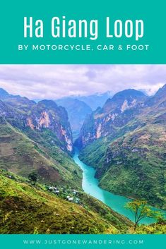 the mountains and river are surrounded by greenery with text that reads ha giang loop by motorcycle, car & foot