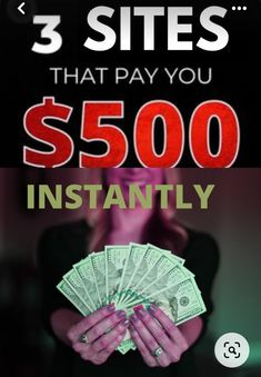 a woman holding money in her hands with the words 3 sites that pay you $ 500 instant