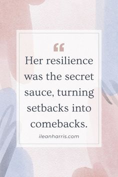 a quote with the words her resilince was the secret sauce, turning sebacks into comebacks