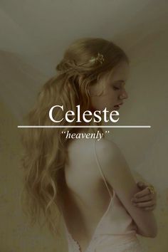 the back of a woman's head with text that reads celeste heavenly