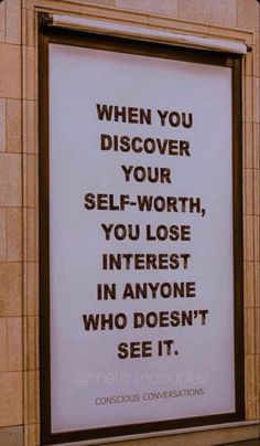 a sign that says when you discovery your self - worth, you lose interest in anyone who doesn't see it