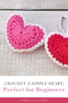 two crocheted hearts with the words crochet a simple heart perfect for beginners