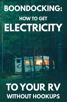 an rv parked in the woods with text reading boondocking how to get electricity to your rv without hookups