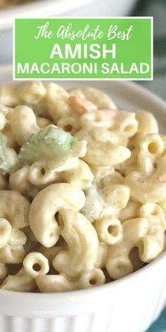 macaroni salad in a white bowl with the title above it reads, the absolute best amish macaroni salad