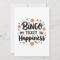 a greeting card with the words,'bingo my ticket to happiness '