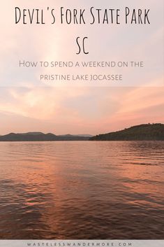 a lake with the text devil's fork state park how to spend a weekend on the pristine lake