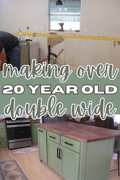 the words making over 20 year old double wide are in front of a kitchen island