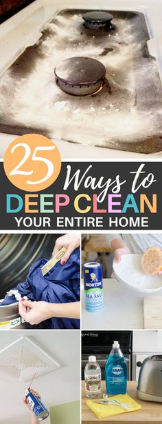 several pictures with the words 25 ways to deep clean your entire home on top of them