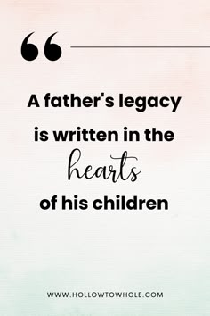 a father's leggy is written in the hearts of his children quote by unknown