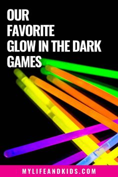 neon sticks with the words our favorite glow in the dark games