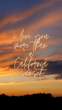 a sunset with the words i love you more than california sunset