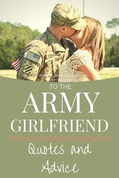 an army couple kissing in front of the words, to the army girlfriend quotes and advice