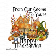 a happy thanksgiving card with the words from our gnomes to yours