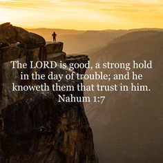 the lord is good, a strong hold in the day of trouble and he knows them that trust in him