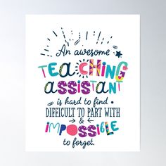 High-quality posters to hang in dorms, bedrooms or offices. Multiple sizes are available. Printed on 185gsm semi gloss poster paper. Additional sizes are available. An Awesome Teaching Assistant is hard to find, difficult to part with and impossible to forget - this beautiful quote is the perfect way to express your gratitude to the most awesome teaching assistant ever! Perfect way to say Thank You, Good Bye, End of Year gifts, Appreciation Week or just a small present that will help remind any teacher that their hard work is appreciated. Teaching Assistant Gifts, Teaching Assistant Quotes, Assistant Gifts, Teaching Assistant, Beautiful Quote, Good Bye, Teacher Quotes, End Of Year, Appreciation Gifts