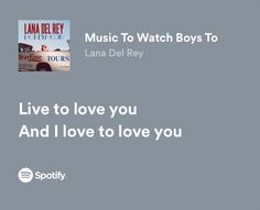 the cover art for lana del ray's music to watch boys to live to love you and i love to love you