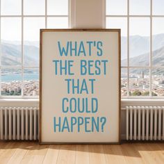 a poster with the words what's the best that could happen? on it