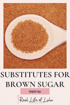 a spoon full of sugar on top of a brown carpet with the words, substitues for brown sugar helpful tips real life of lily