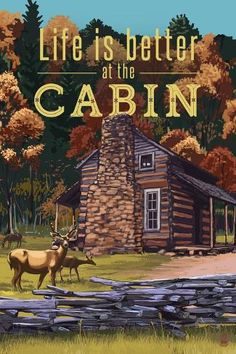 a cabin with two deer standing in front of it and the words life is better at the cabin