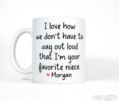 i love how we don't have to say out loud that i'm your favorite niece morgan coffee mug