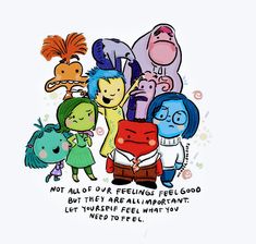 some cartoon characters are standing together in front of a white background with the words not all of our feelings feel good but they are always what you left