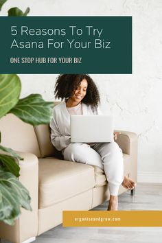 a woman sitting on a couch looking at her laptop with the text 5 reasons to try asana for your biz