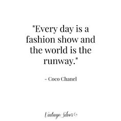 a quote from coco chanel on fashion show and the world is the rumway