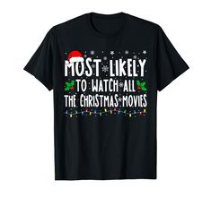 a black t - shirt with the words most likely to watch all the christmas movies