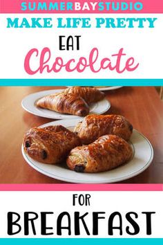 an advertisement for breakfast with croissants on plates and the words make life pretty eat chocolate