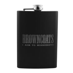 a flask with the words browncoats i am to misshave on it