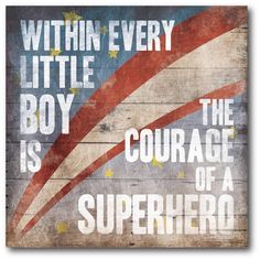 a wooden sign that says, within every little boy is the courage of a superhero