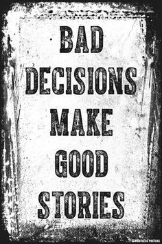 a sign that says bad decision make good stories