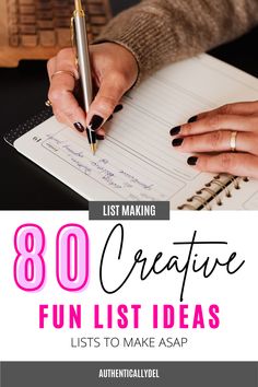 a woman's hands writing on a notebook with the words, 80 creative fun list ideas