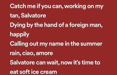 a red background with white text that says catch me if you can working on my tan, salvatore dying by the hand of a foreign man, happy