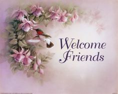 a welcome sign with pink flowers and green leaves on the bottom right hand corner that says, welcome friends