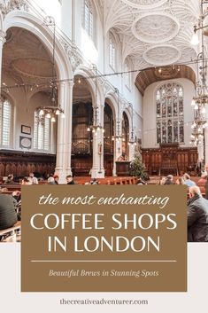 the most enchanting coffee shops in london, beautiful brews in stunning spots