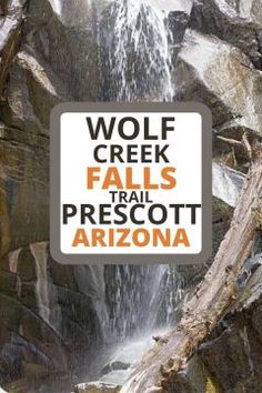 wolf creek falls trail in arizona with the words wolf creek falls and prescot arizona