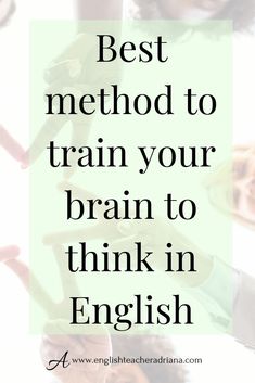 people holding hands with the words best method to train your brain to think in english