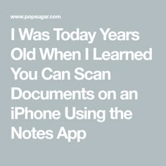 the text reads i was today years old when i learned you can scan documents on an iphone using the notes app