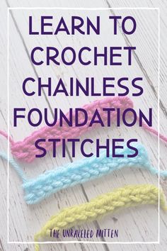 three crochet stitchs with the words learn to crochet chainless foundation stitches